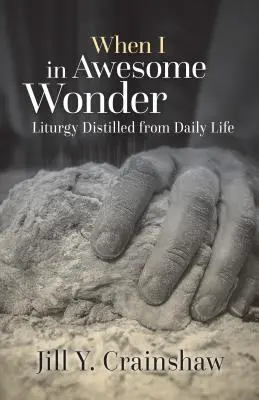 When I in Awesome Wonder: Liturgia destilada de la vida cotidiana - When I in Awesome Wonder: Liturgy Distilled from Daily Life