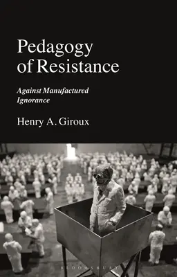 Pedagogía de la resistencia: Contra la ignorancia fabricada - Pedagogy of Resistance: Against Manufactured Ignorance