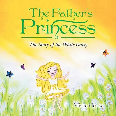 La princesa del padre: La historia de la margarita blanca - The Father's Princess: The Story of the White Daisy