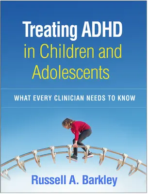 Tratamiento del TDAH en niños y adolescentes: Lo que todo clínico necesita saber - Treating ADHD in Children and Adolescents: What Every Clinician Needs to Know