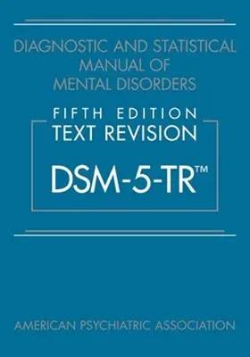 Manual diagnóstico y estadístico de los trastornos mentales, quinta edición, texto revisado (Dsm-5-Tr(tm)) - Diagnostic and Statistical Manual of Mental Disorders, Fifth Edition, Text Revision (Dsm-5-Tr(tm))