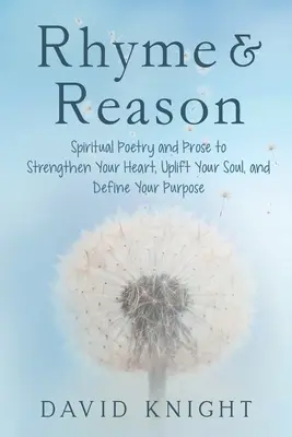 Rima y Razón: Poesía y Prosa Espiritual para Fortalecer tu Corazón, Elevar tu Alma y Definir tu Propósito - Rhyme & Reason: Spiritual Poetry and Prose to Strengthen Your Heart, Uplift Your Soul, and Define Your Purpose