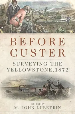 Antes de Custer, Volumen 33: La prospección de Yellowstone, 1872 - Before Custer, Volume 33: Surveying the Yellowstone, 1872