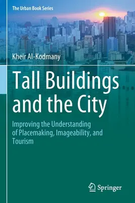 Los edificios altos y la ciudad: Mejorar la comprensión de la creación de lugares, la imagen y el turismo - Tall Buildings and the City: Improving the Understanding of Placemaking, Imageability, and Tourism