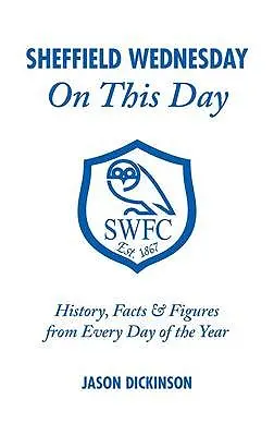 Sheffield Wednesday en este día: Historia, hechos y cifras de cada día del año - Sheffield Wednesday on This Day: History, Facts & Figures from Every Day of the Year