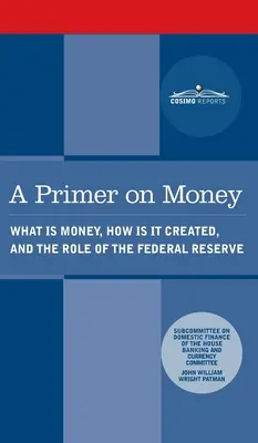 Introducción al dinero: Qué es el dinero, cómo se crea y el papel de la Reserva Federal - Primer on Money: What is Money, How Is It Created, and the Role of the Federal Reserve