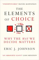 Elementos de elección: Por qué es importante la forma en que decidimos - Elements of Choice - Why the Way We Decide Matters