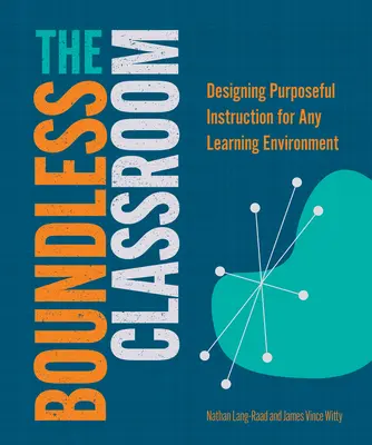 El aula sin límites: Diseñar una enseñanza con propósito para cualquier entorno de aprendizaje - The Boundless Classroom: Designing Purposeful Instruction for Any Learning Environment