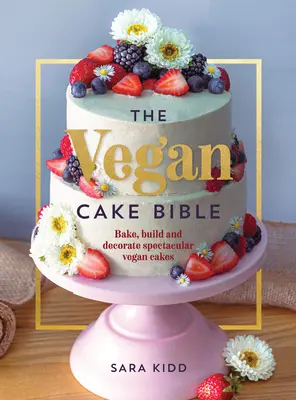 La Biblia de las Tartas Veganas: Hornee, construya y decore espectaculares tartas veganas - The Vegan Cake Bible: Bake, Build and Decorate Spectacular Vegan Cakes