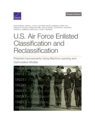 Clasificación y reclasificación de alistados de las Fuerzas Aéreas de EE.UU.: Mejoras potenciales mediante modelos de aprendizaje automático y optimización - U.S. Air Force Enlisted Classification and Reclassification: Potential Improvements Using Machine Learning and Optimization Models