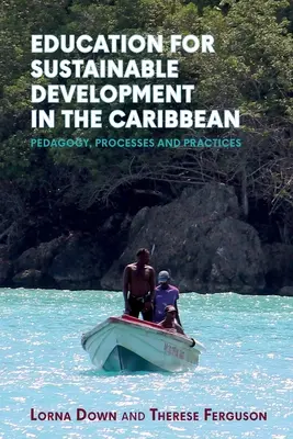 Educación para el desarrollo sostenible en el Caribe: pedagogía, procesos y prácticas - Education for Sustainable Development in the Caribbean: Pedagogy, Processes and Practices