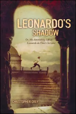 La sombra de Leonardo: O mi asombrosa vida como sirviente de Leonardo Da Vinci - Leonardo's Shadow: Or, My Astonishing Life as Leonardo Da Vinci's Servant