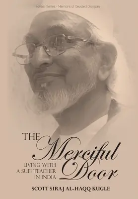 La puerta misericordiosa: Vivir con un maestro sufí en la India - The Merciful Door: Living with a Sufi Teacher in India