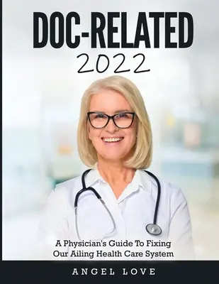 Doc-Related 2022: Guía del médico para arreglar nuestro maltrecho sistema sanitario - Doc-Related 2022: A Physician's Guide To Fixing Our Ailing Health Care System