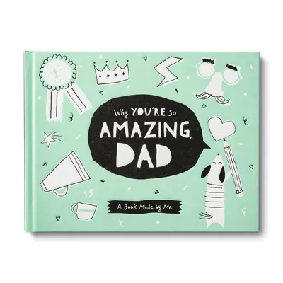 Por qué eres tan increíble, papá: Un divertido libro para que los niños completen en honor a su padre - Why You're So Amazing, Dad: A Fun Fill-In Book for Kids to Celebrate Their Dad