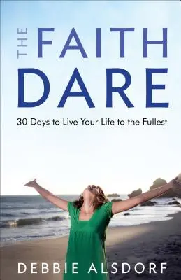 El desafío de la fe: 30 días para vivir tu vida al máximo - The Faith Dare: 30 Days to Live Your Life to the Fullest