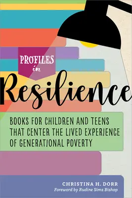 Perfiles de resiliencia: Libros para niños y adolescentes que se centran en la experiencia vivida de la pobreza generacional - Profiles in Resilience: Books for Children and Teens That Center the Lived Experience of Generational Poverty