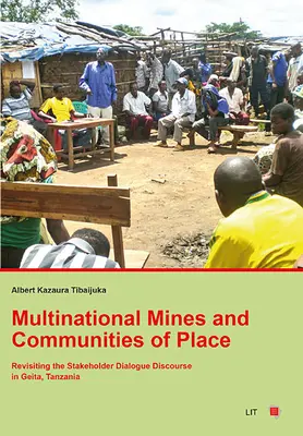 Minas multinacionales y comunidades locales: Revisión del discurso del diálogo entre las partes interesadas en Geita, Tanzania - Multinational Mines and Communities of Place: Revisiting the Stakeholder Dialogue Discourse in Geita, Tanzania