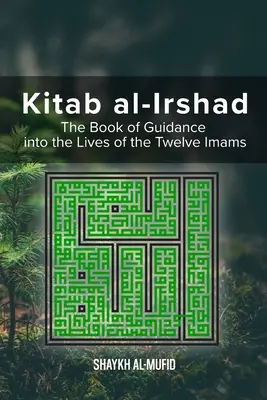 Kitab Al-Irshad: El libro de la guía en la vida de los doce imanes - Kitab Al-Irshad: The Book of Guidance into the Lives of the Twelve Imams
