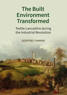 El entorno construido transformado: La Lancashire textil durante la Revolución Industrial - The Built Environment Transformed: Textile Lancashire During the Industrial Revolution