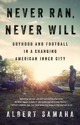 Never Ran, Never Will: Boyhood and Football in a Changing American Inner City (Nunca corrí, nunca lo haré: la infancia y el fútbol en un centro urbano estadounidense en transformación) - Never Ran, Never Will: Boyhood and Football in a Changing American Inner City