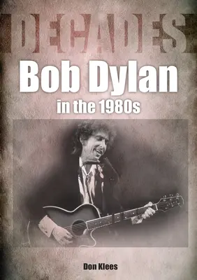 Bob Dylan en los 80 Décadas - Bob Dylan in the 80s: Decades