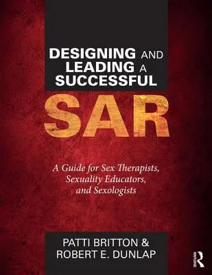 Diseñar y Dirigir un Sar Exitoso: Guía para terapeutas sexuales, educadores en sexualidad y sexólogos - Designing and Leading a Successful Sar: A Guide for Sex Therapists, Sexuality Educators, and Sexologists