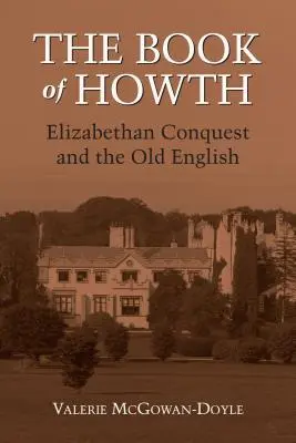 El libro de Howth: La conquista isabelina y el inglés antiguo - The Book of Howth: Elizabethan Conquest and the Old English