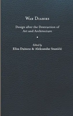 Diarios de guerra: El diseño tras la destrucción del arte y la arquitectura - War Diaries: Design After the Destruction of Art and Architecture