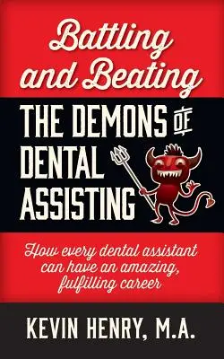 Combatiendo y venciendo los demonios del asistente dental: Cómo cada asistente dental puede tener una carrera asombrosa y satisfactoria - Battling and Beating the Demons of Dental Assisting: How Every Dental Assistant Can Have an Amazing, Fulfilling Career