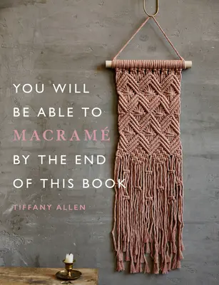 Al final de este libro sabrá hacer macramé - You Will Be Able to Macram by the End of This Book