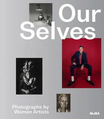 Nosotros mismos: Fotografías de mujeres artistas - Our Selves: Photographs by Women Artists