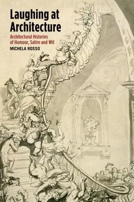 Reírse de la arquitectura: Historias arquitectónicas de humor, sátira e ingenio - Laughing at Architecture: Architectural Histories of Humour, Satire and Wit