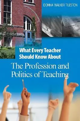 Lo que todo profesor debe saber sobre la profesión y la política de la enseñanza - What Every Teacher Should Know about the Profession and Politics of Teaching