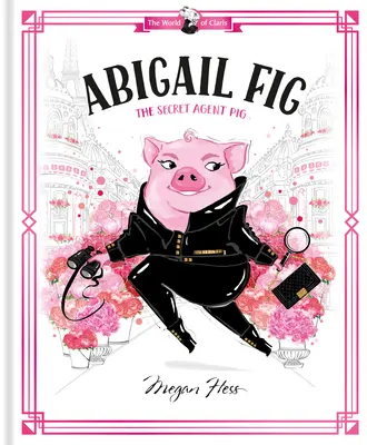 Abigail Fig: El cerdo agente secreto: El mundo de Claris - Abigail Fig: The Secret Agent Pig: World of Claris