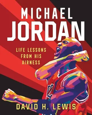 Michael Jordan: Lecciones de vida de Su Airness - Michael Jordan: Life Lessons from His Airness