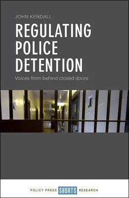 Regulación de la detención policial: Voces a puerta cerrada - Regulating Police Detention: Voices from Behind Closed Doors