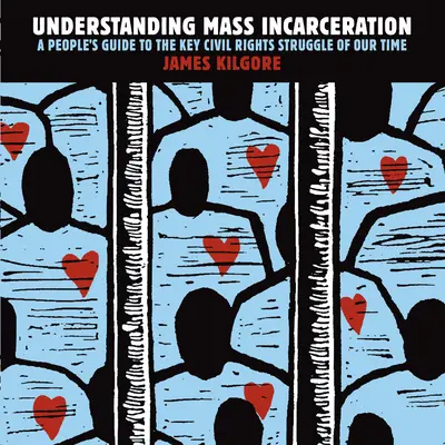 Comprender el encarcelamiento masivo: Guía popular de la lucha por los derechos civiles más importante de nuestro tiempo - Understanding Mass Incarceration: A People's Guide to the Key Civil Rights Struggle of Our Time