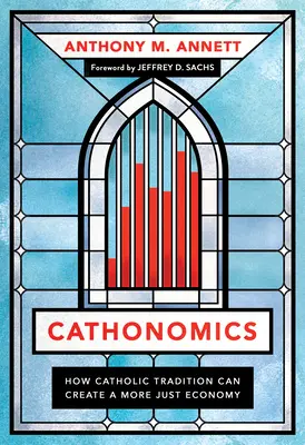 Cathonomics: Cómo la tradición católica puede crear una economía más justa - Cathonomics: How Catholic Tradition Can Create a More Just Economy