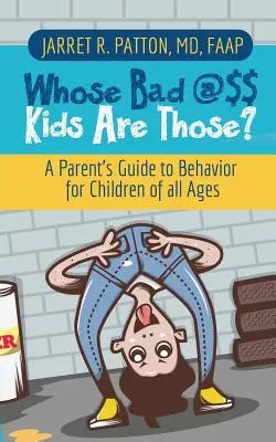 ¿De quién son esos niños tan malos? Guía para padres sobre el comportamiento de niños de todas las edades - Whose Bad @$$ Kids are Those?: A Parent's Guide to Behavior for Children of all Ages