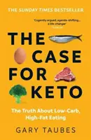 El caso de Keto - La verdad sobre la alimentación baja en carbohidratos y alta en grasas - Case for Keto - The Truth About Low-Carb, High-Fat Eating