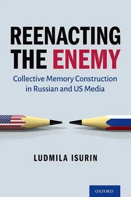 Representar al enemigo: la construcción de la memoria colectiva en los medios rusos y estadounidenses - Reenacting the Enemy: Collective Memory Construction in Russian and Us Media