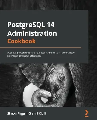 PostgreSQL 14 Administration Cookbook: Más de 175 recetas probadas para que los administradores de bases de datos gestionen eficazmente las bases de datos empresariales - PostgreSQL 14 Administration Cookbook: Over 175 proven recipes for database administrators to manage enterprise databases effectively