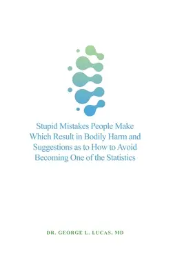 Errores estúpidos que provocan lesiones corporales y sugerencias para evitar convertirse en una de esas estadísticas - Stupid Mistakes People Make Which Result in Bodily Harm and Suggestions as to How to Avoid Becoming One of the Statistics