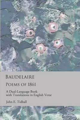 Baudelaire Poemas de 1861: Un libro en dos idiomas con traducciones en verso inglés - Baudelaire: Poems of 1861: A dual-language book with translations in English verse