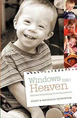 Ventanas al cielo - Historias que celebran el síndrome de Down - Windows Into Heaven - Stories Celebrating Down Syndrome