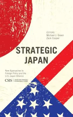 Japón Estratégico: Nuevos enfoques de la política exterior y la alianza entre Estados Unidos y Japón - Strategic Japan: New Approaches to Foreign Policy and the U.S.-Japan Alliance