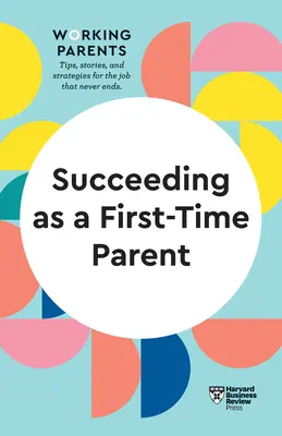 Tener éxito como padre primerizo (HBR Working Parents Series) - Succeeding as a First-Time Parent (HBR Working Parents Series)