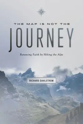 El mapa no es el viaje: La fe renovada en los Alpes - Map Is Not the Journey: Faith Renewed While Hiking the Alps