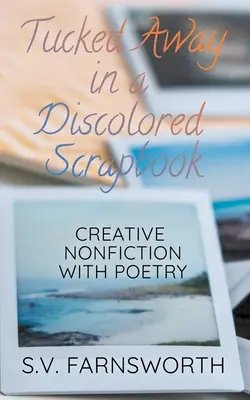 Escondido en un álbum de recortes descolorido: No ficción creativa con poesía - Tucked Away in a Discolored Scrapbook: Creative Nonfiction with Poetry